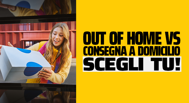 Out of Home VS Domicilio. Scegli tu!